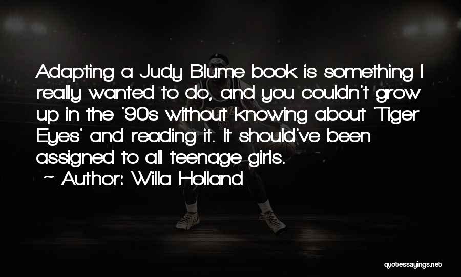 Willa Holland Quotes: Adapting A Judy Blume Book Is Something I Really Wanted To Do, And You Couldn't Grow Up In The '90s