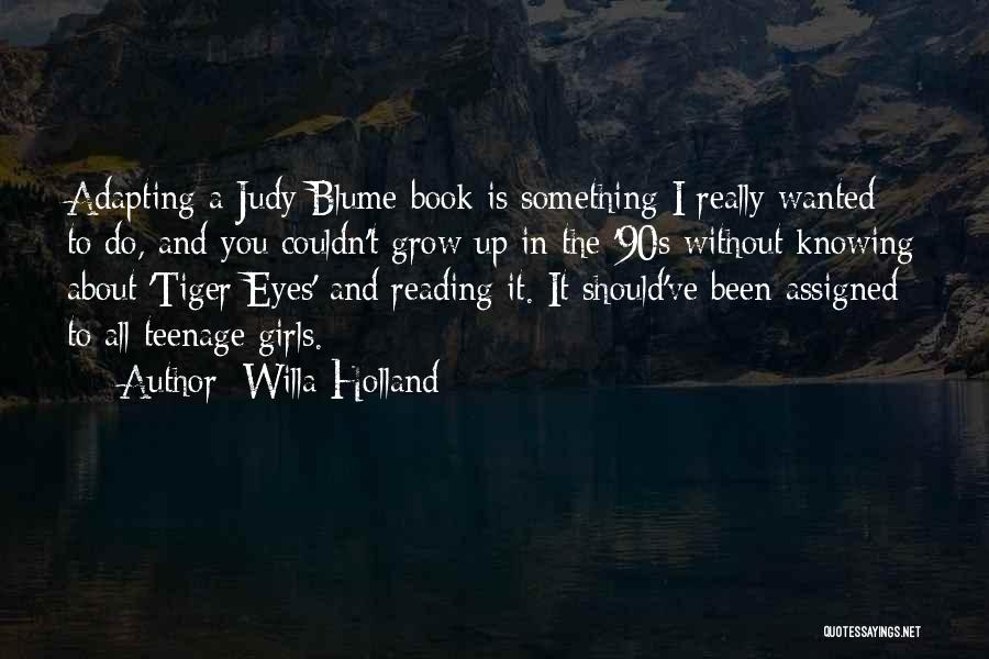 Willa Holland Quotes: Adapting A Judy Blume Book Is Something I Really Wanted To Do, And You Couldn't Grow Up In The '90s