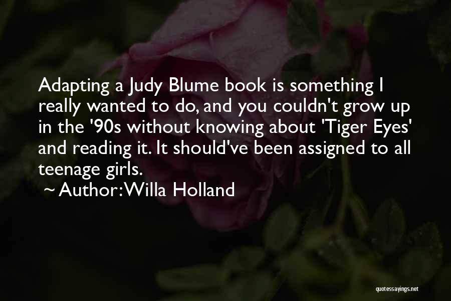 Willa Holland Quotes: Adapting A Judy Blume Book Is Something I Really Wanted To Do, And You Couldn't Grow Up In The '90s