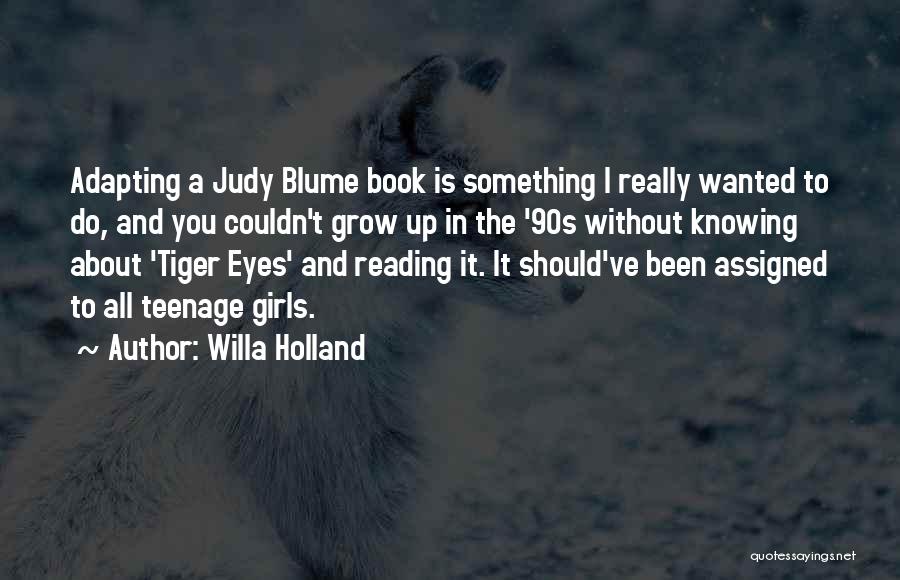 Willa Holland Quotes: Adapting A Judy Blume Book Is Something I Really Wanted To Do, And You Couldn't Grow Up In The '90s