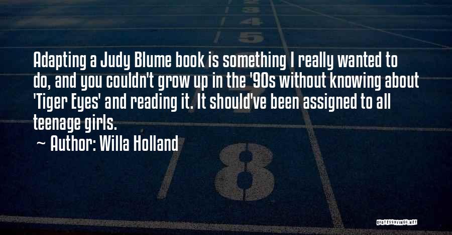 Willa Holland Quotes: Adapting A Judy Blume Book Is Something I Really Wanted To Do, And You Couldn't Grow Up In The '90s