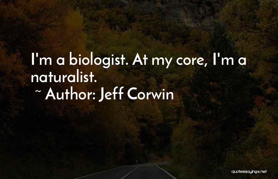 Jeff Corwin Quotes: I'm A Biologist. At My Core, I'm A Naturalist.