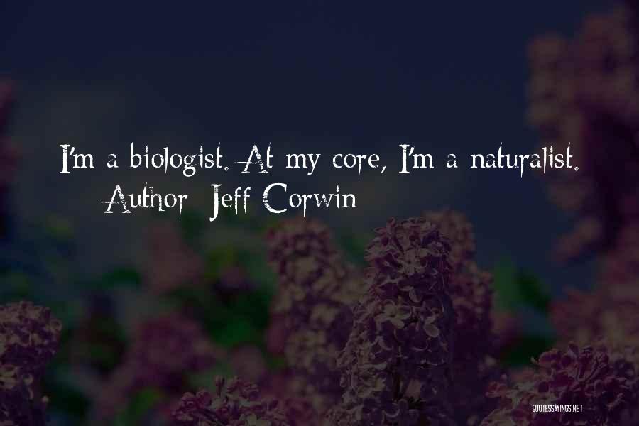 Jeff Corwin Quotes: I'm A Biologist. At My Core, I'm A Naturalist.