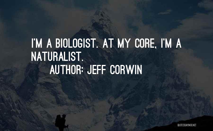 Jeff Corwin Quotes: I'm A Biologist. At My Core, I'm A Naturalist.