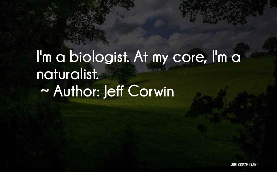 Jeff Corwin Quotes: I'm A Biologist. At My Core, I'm A Naturalist.