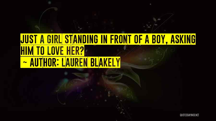 Lauren Blakely Quotes: Just A Girl Standing In Front Of A Boy, Asking Him To Love Her?