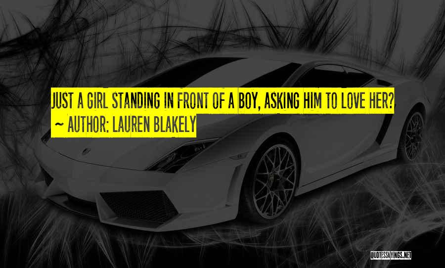 Lauren Blakely Quotes: Just A Girl Standing In Front Of A Boy, Asking Him To Love Her?