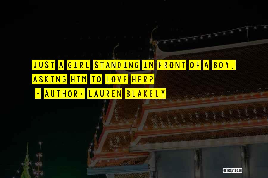 Lauren Blakely Quotes: Just A Girl Standing In Front Of A Boy, Asking Him To Love Her?