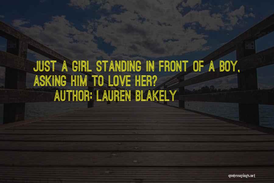 Lauren Blakely Quotes: Just A Girl Standing In Front Of A Boy, Asking Him To Love Her?