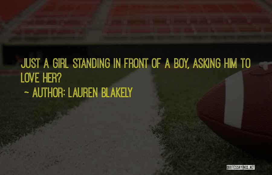 Lauren Blakely Quotes: Just A Girl Standing In Front Of A Boy, Asking Him To Love Her?