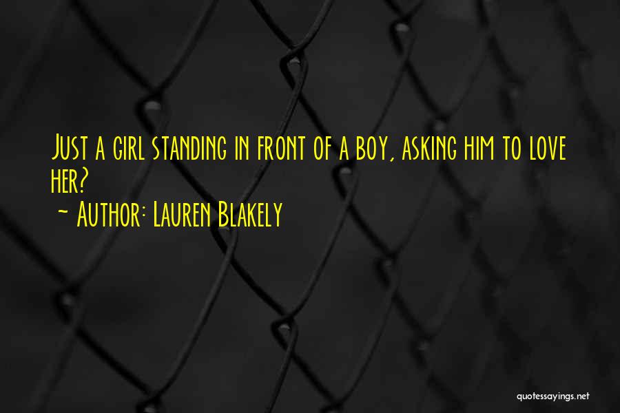 Lauren Blakely Quotes: Just A Girl Standing In Front Of A Boy, Asking Him To Love Her?
