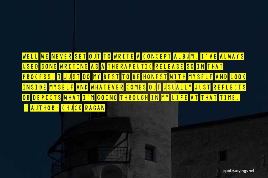 Chuck Ragan Quotes: Well We Never Set Out To Write A Concept Album. I've Always Used Song Writing As A Therapeutic Release So