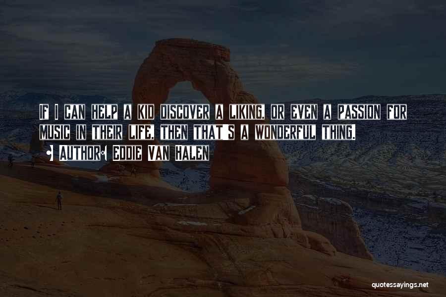 Eddie Van Halen Quotes: If I Can Help A Kid Discover A Liking, Or Even A Passion For Music In Their Life, Then That's