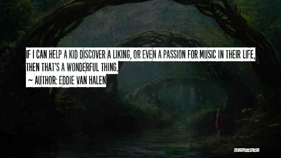 Eddie Van Halen Quotes: If I Can Help A Kid Discover A Liking, Or Even A Passion For Music In Their Life, Then That's