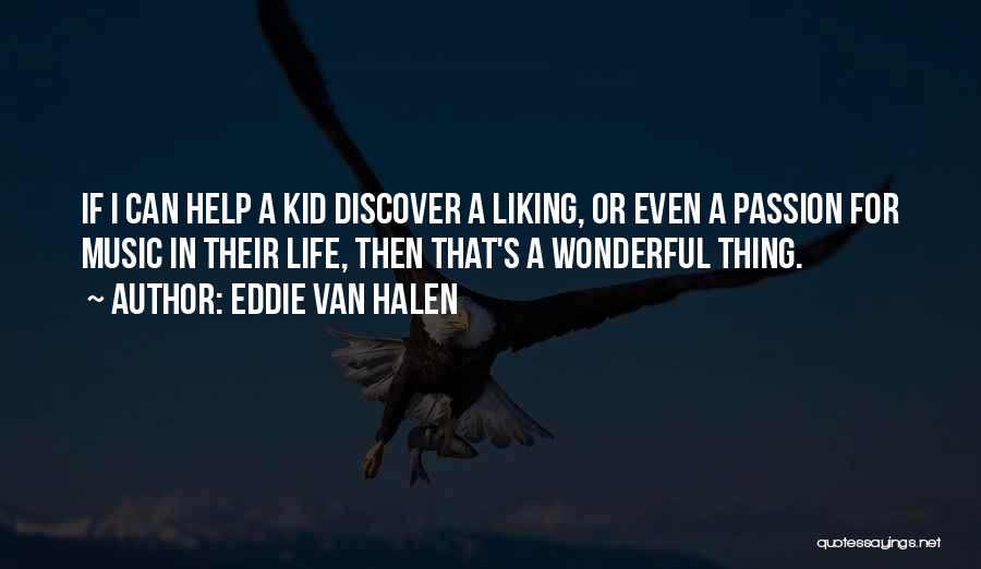 Eddie Van Halen Quotes: If I Can Help A Kid Discover A Liking, Or Even A Passion For Music In Their Life, Then That's