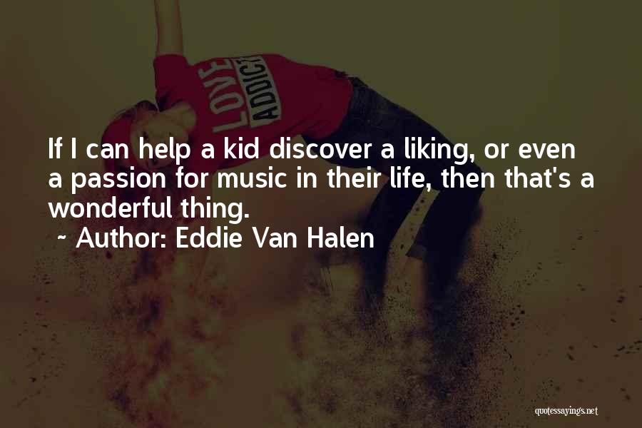 Eddie Van Halen Quotes: If I Can Help A Kid Discover A Liking, Or Even A Passion For Music In Their Life, Then That's