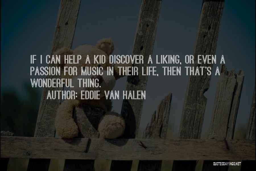 Eddie Van Halen Quotes: If I Can Help A Kid Discover A Liking, Or Even A Passion For Music In Their Life, Then That's