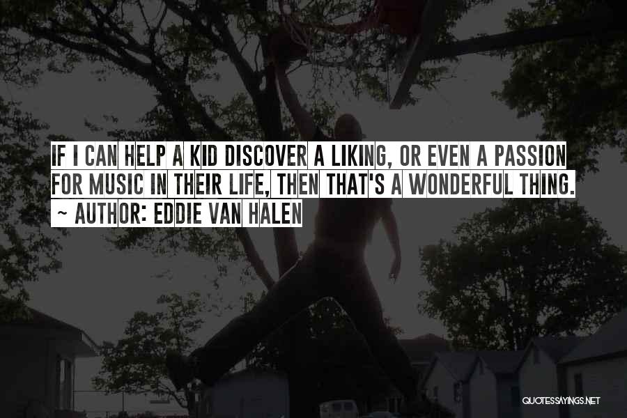 Eddie Van Halen Quotes: If I Can Help A Kid Discover A Liking, Or Even A Passion For Music In Their Life, Then That's