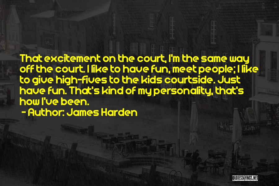 James Harden Quotes: That Excitement On The Court, I'm The Same Way Off The Court. I Like To Have Fun, Meet People; I