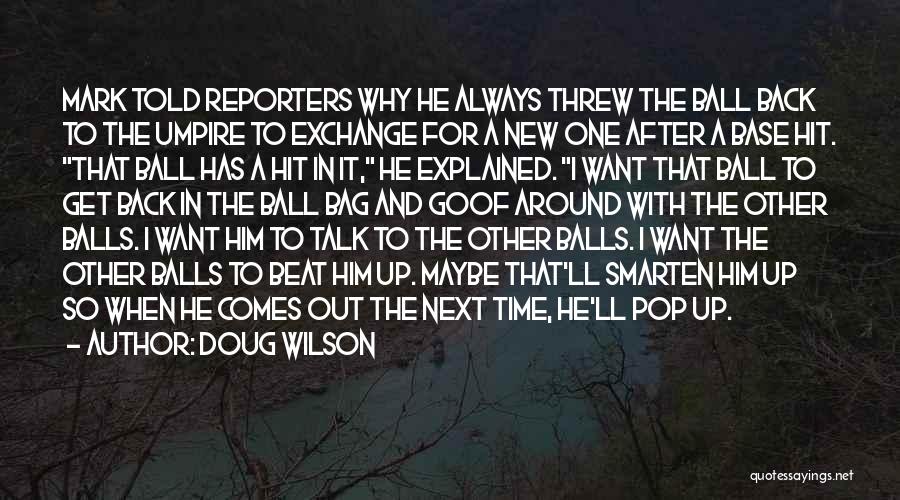 Doug Wilson Quotes: Mark Told Reporters Why He Always Threw The Ball Back To The Umpire To Exchange For A New One After