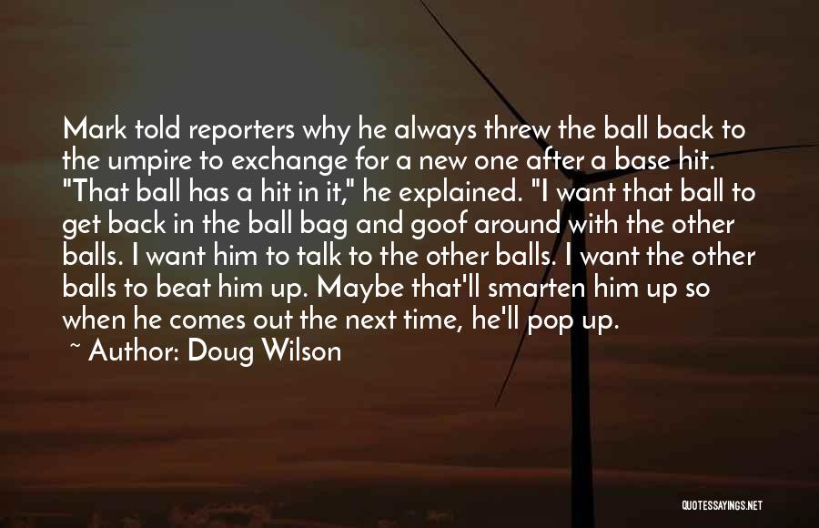 Doug Wilson Quotes: Mark Told Reporters Why He Always Threw The Ball Back To The Umpire To Exchange For A New One After