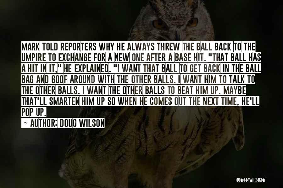 Doug Wilson Quotes: Mark Told Reporters Why He Always Threw The Ball Back To The Umpire To Exchange For A New One After