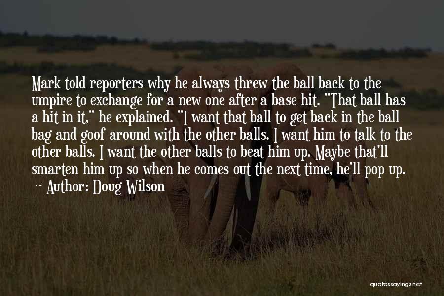 Doug Wilson Quotes: Mark Told Reporters Why He Always Threw The Ball Back To The Umpire To Exchange For A New One After