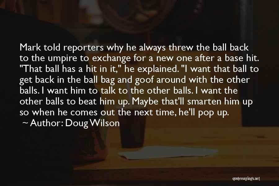 Doug Wilson Quotes: Mark Told Reporters Why He Always Threw The Ball Back To The Umpire To Exchange For A New One After