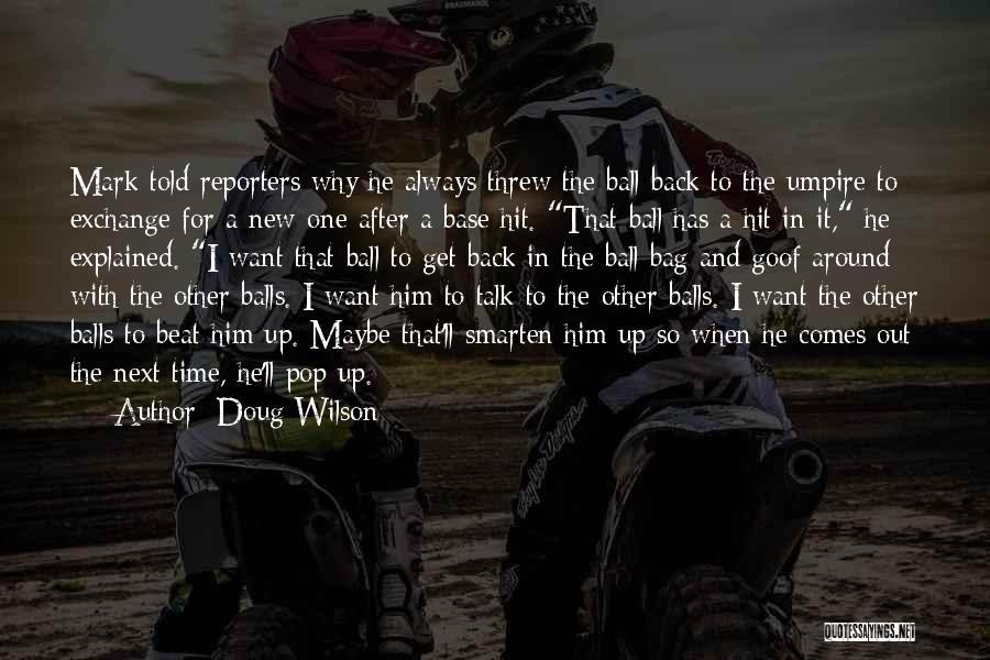 Doug Wilson Quotes: Mark Told Reporters Why He Always Threw The Ball Back To The Umpire To Exchange For A New One After