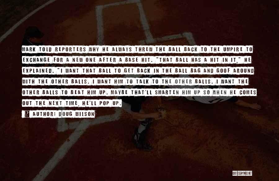 Doug Wilson Quotes: Mark Told Reporters Why He Always Threw The Ball Back To The Umpire To Exchange For A New One After