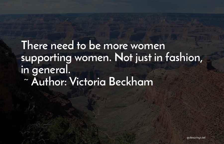 Victoria Beckham Quotes: There Need To Be More Women Supporting Women. Not Just In Fashion, In General.