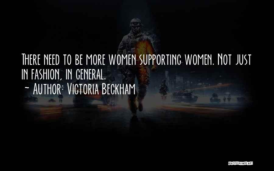 Victoria Beckham Quotes: There Need To Be More Women Supporting Women. Not Just In Fashion, In General.