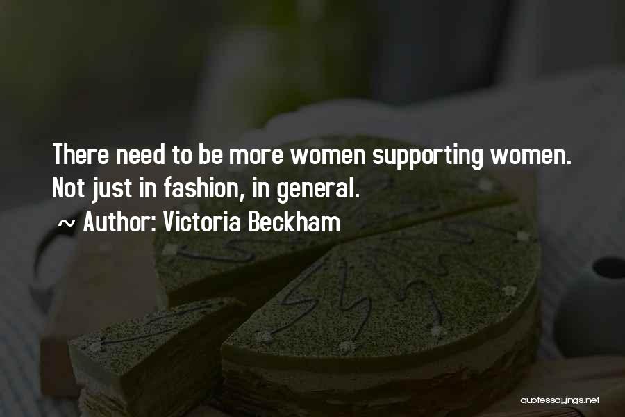 Victoria Beckham Quotes: There Need To Be More Women Supporting Women. Not Just In Fashion, In General.