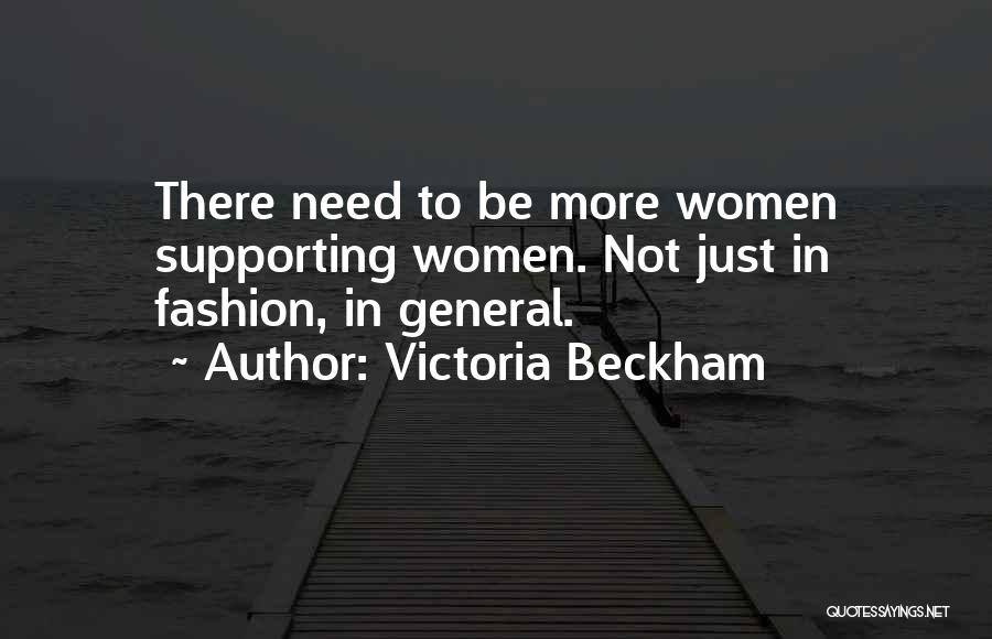 Victoria Beckham Quotes: There Need To Be More Women Supporting Women. Not Just In Fashion, In General.
