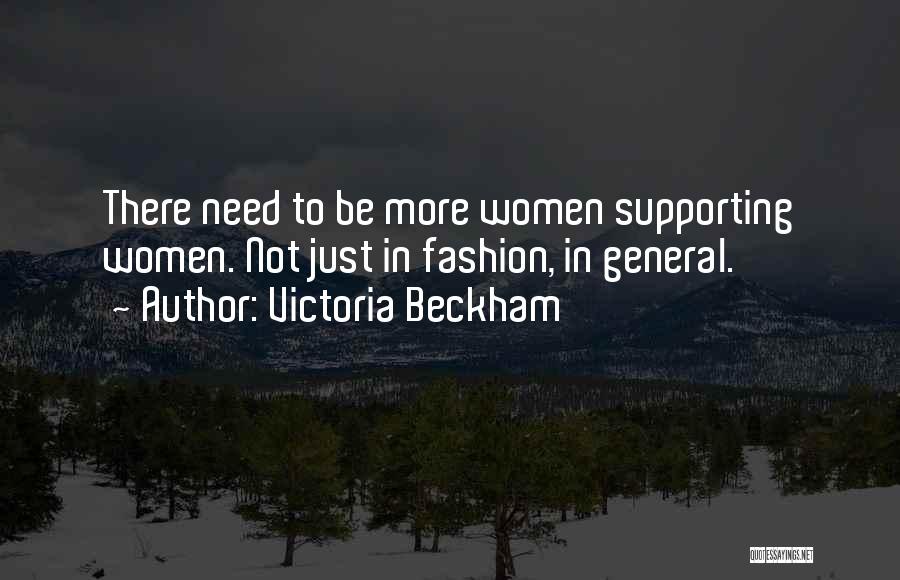 Victoria Beckham Quotes: There Need To Be More Women Supporting Women. Not Just In Fashion, In General.