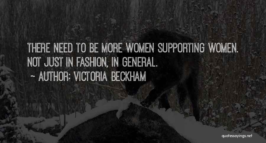 Victoria Beckham Quotes: There Need To Be More Women Supporting Women. Not Just In Fashion, In General.