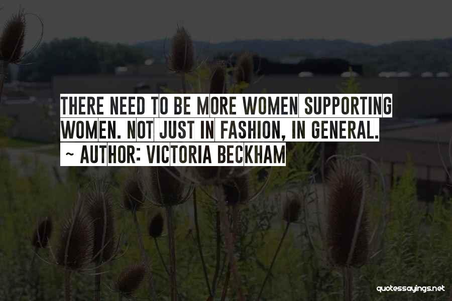 Victoria Beckham Quotes: There Need To Be More Women Supporting Women. Not Just In Fashion, In General.