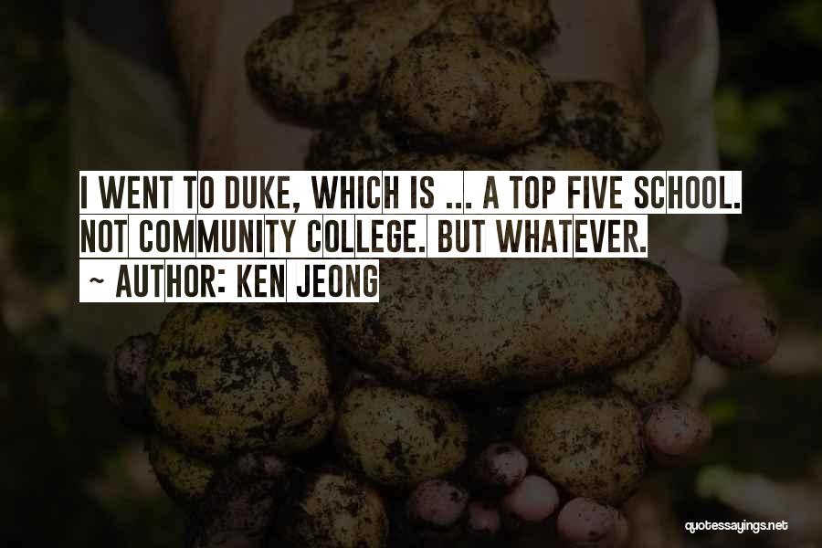 Ken Jeong Quotes: I Went To Duke, Which Is ... A Top Five School. Not Community College. But Whatever.