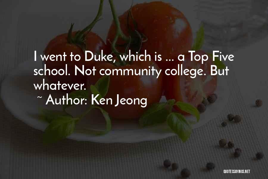 Ken Jeong Quotes: I Went To Duke, Which Is ... A Top Five School. Not Community College. But Whatever.