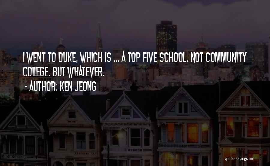Ken Jeong Quotes: I Went To Duke, Which Is ... A Top Five School. Not Community College. But Whatever.