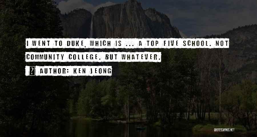 Ken Jeong Quotes: I Went To Duke, Which Is ... A Top Five School. Not Community College. But Whatever.