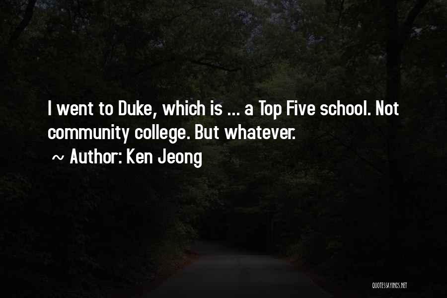 Ken Jeong Quotes: I Went To Duke, Which Is ... A Top Five School. Not Community College. But Whatever.