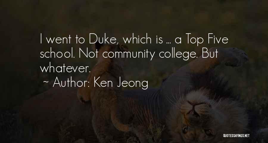 Ken Jeong Quotes: I Went To Duke, Which Is ... A Top Five School. Not Community College. But Whatever.