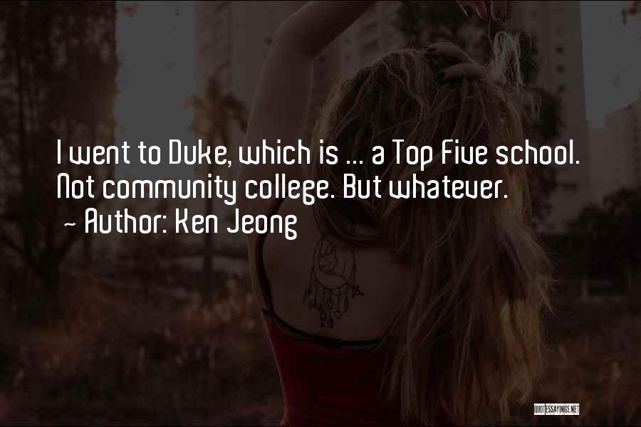 Ken Jeong Quotes: I Went To Duke, Which Is ... A Top Five School. Not Community College. But Whatever.