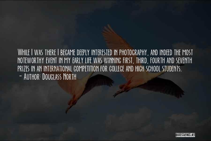 Douglass North Quotes: While I Was There I Became Deeply Interested In Photography, And Indeed The Most Noteworthy Event In My Early Life