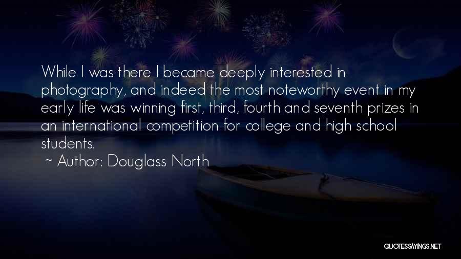 Douglass North Quotes: While I Was There I Became Deeply Interested In Photography, And Indeed The Most Noteworthy Event In My Early Life