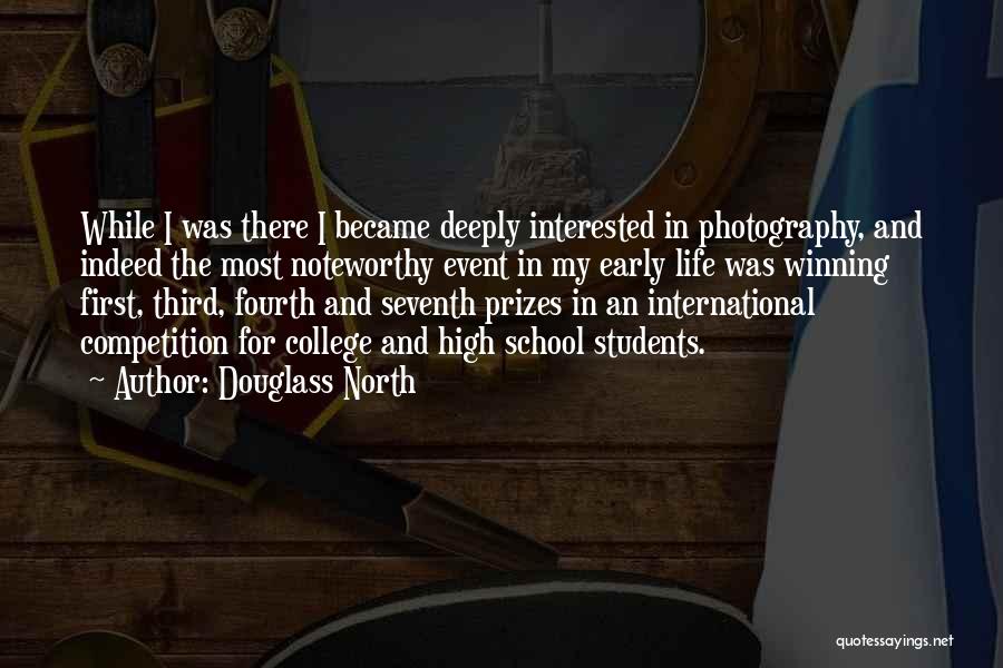 Douglass North Quotes: While I Was There I Became Deeply Interested In Photography, And Indeed The Most Noteworthy Event In My Early Life