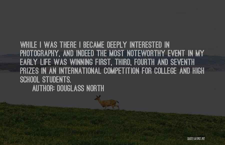 Douglass North Quotes: While I Was There I Became Deeply Interested In Photography, And Indeed The Most Noteworthy Event In My Early Life