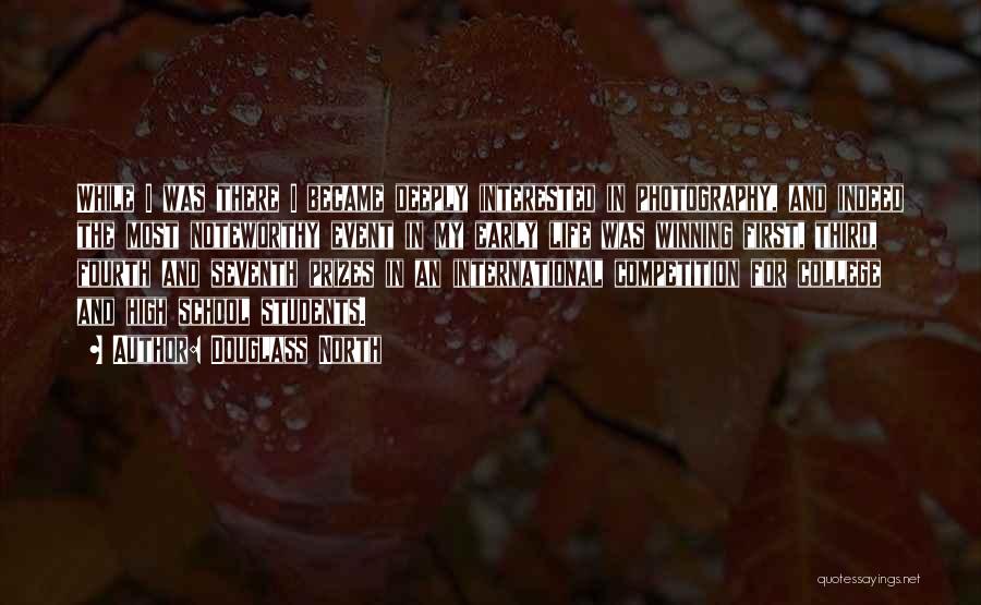 Douglass North Quotes: While I Was There I Became Deeply Interested In Photography, And Indeed The Most Noteworthy Event In My Early Life