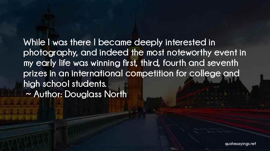 Douglass North Quotes: While I Was There I Became Deeply Interested In Photography, And Indeed The Most Noteworthy Event In My Early Life